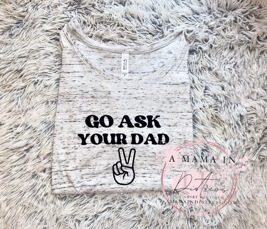 go ask your dad